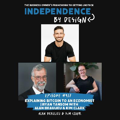 #457: Explaining Bitcoin to an Economist | Ryan Tansom with Alan Beaulieu & Kim Clark