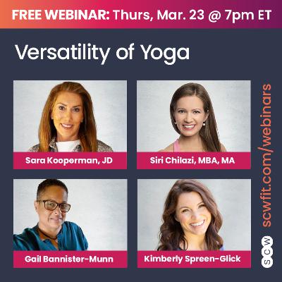 THE VERSATILITY OF YOGA with Sara Kooperman, JD, Siri Chilazi, MBA, MA, Gail Bannister-Munn & Kimberly Spreen-Glick