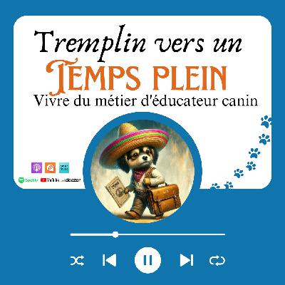 50 - Comment je referais ma visibilité si je devais tout recommencer à zéro (éducateurs canins) 50 - Comment je referais ma visibilité si je devais tout recommencer à zéro (éducateurs canins)