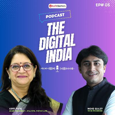The Digital India Podcast | Kirti Patil, CTO, Kotak Life | Mohd Ujaley | Episode 05