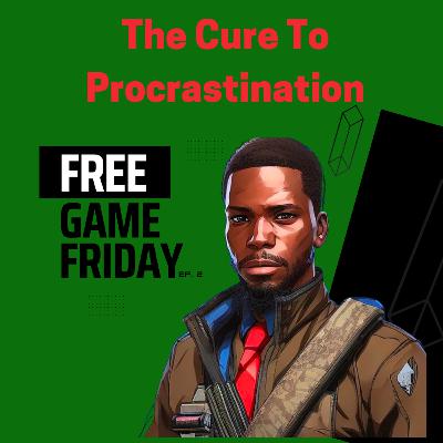 Free Game Friday- The Cure To Procrastination