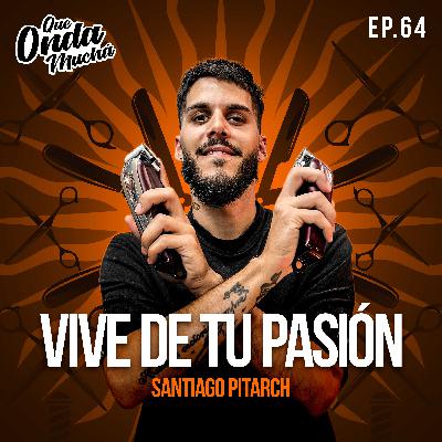 64 | Vive de tu pasión – Santiago Pitarch de Argentina 64 | Vive de tu pasión – Santiago Pitarch de Argentina