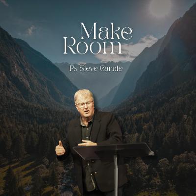 Make Room - Ps Steve Carnie - 22.06.25