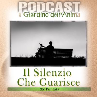 Ep.35 Il Silenzio che Guarisce | Il Giardino dell’Anima Podcast