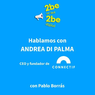 2be or not 2beDigital - Entrevista a Andrea Di Palma, CEO de Connectif