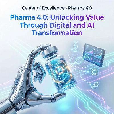 Pharma 4.0: Unlocking Value Through Digital and AI Transformation