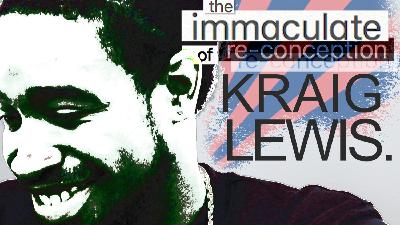 The Immaculate Re-Conception of Kraig Lewis | ft. Kraig Lewis and Dr. Fareed Nassor Hayat
