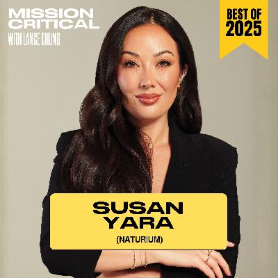 Best of Mission Critical: Naturium's Susan Yara on Building a $355M Beauty Brand Best of Mission Critical: Naturium's Susan Yara on Building a $355M Beauty Brand
