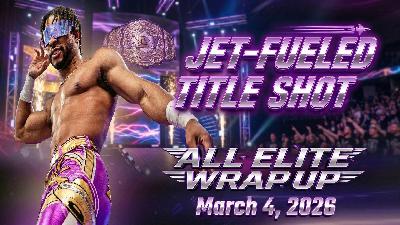 All Elite Wrapup - March 4, 2026