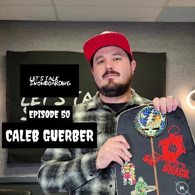 CALEB GUERBER | LET'S TALK SNOWBOARDING EPISODE 50