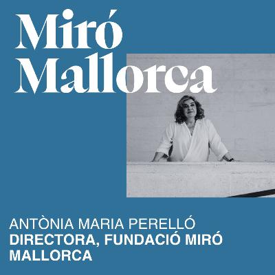 T08. E02 MIRÓ MALLORCA Y ANTÒNIA MARIA PERELLÓ