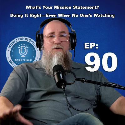 Episode 90: What’s Your Mission Statement? Doing It Right—Even When No One’s Watching