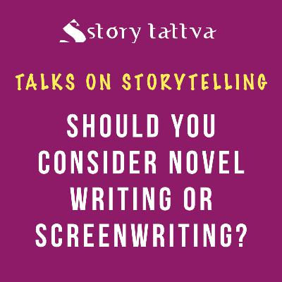 Should you consider Novel Writing or Screenwriting? - Talks on #Storytelling - StoryTattva Should you consider Novel Writing or Screenwriting? - Talks on #Storytelling - StoryTattva