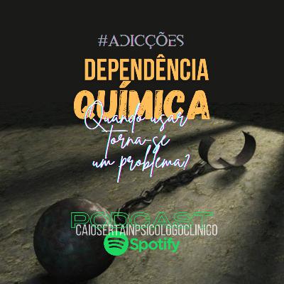 Dependência Química| Quando usar torna-se um problema?