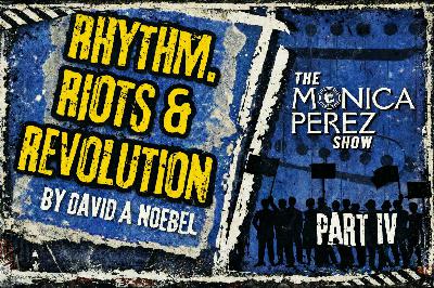 Rhythm, Riots & Revolution, part 4 Rhythm, Riots & Revolution, part 4