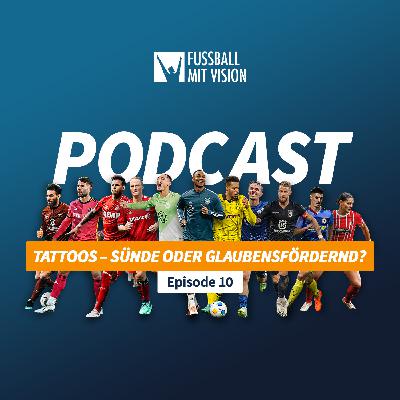 Tattoos - Sünde oder Glaubensfördernd? | Folge 10 Fussball mit Vision Podcast