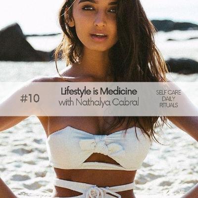 Lifestyle is Medicine - Selfcare for a Fashion Model with Nathalya Cabral