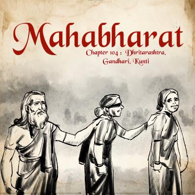 Ep. 104: Dhritarashtra, Gandhari, Kunti – The End of a Generation