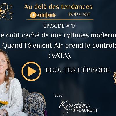 EPISODE 17 : LE COÛT CACHÉ DE NOS RYTHMES MODERNES: QUAND LE VENT PRENDS LE CONTRÔLE (VATA) EPISODE 17 : LE COÛT CACHÉ DE NOS RYTHMES MODERNES: QUAND LE VENT PRENDS LE CONTRÔLE (VATA)