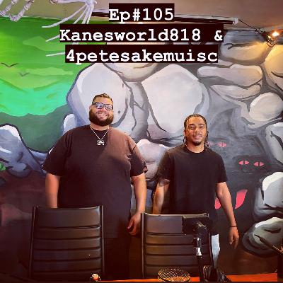 #105 - Kanesworld818 & 4petesakemusic