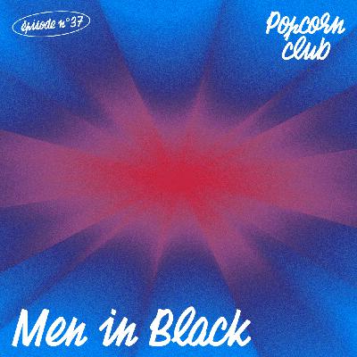 Popcorn Club #37 - Men in Black