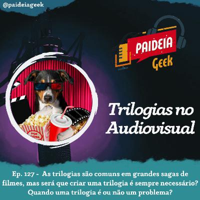 Ep. 127 - Trilogias no Audiovisual Ep. 127 - Trilogias no Audiovisual
