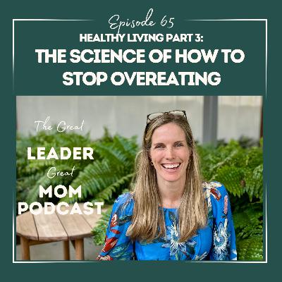 65 The Science Behind Overeating and What To Do About It. Healthy Living Part 3