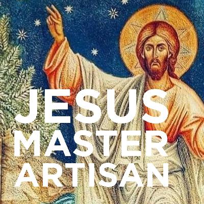 Jesus: Master Artisan