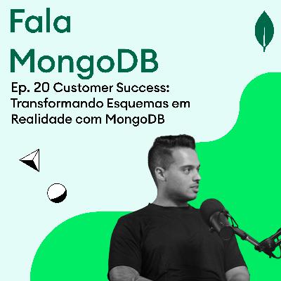 Fala MongoDB Ep. 20 Customer Success: Transformando Esquemas em Realidade com MongoDB