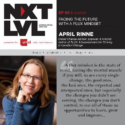 EP.80 FACING THE FUTURE WITH A FLUX MINDSET - with April Rinne, Author of FLUX: 8 Superpowers for Thriving in Constant Change