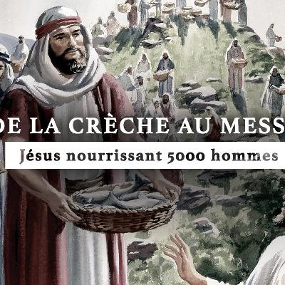 Jésus nourrit plus de 5000 personnes | De la crèche au Messie | Épisode 13 Jésus nourrit plus de 5000 personnes | De la crèche au Messie | Épisode 13
