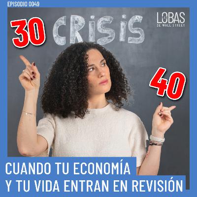 49. Crisis de la década de los 30 (o 40): cuando tu economía y tu vida entran en revisión