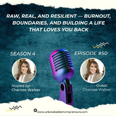 Raw, Real, and Resilient — Burnout, Boundaries, and Building a Life That Loves You Back with Charisse Walker