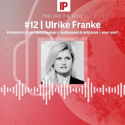 Vermitteln statt verschweigen: Außenpolitik erklären – aber wie? (mit Ulrike Franke)