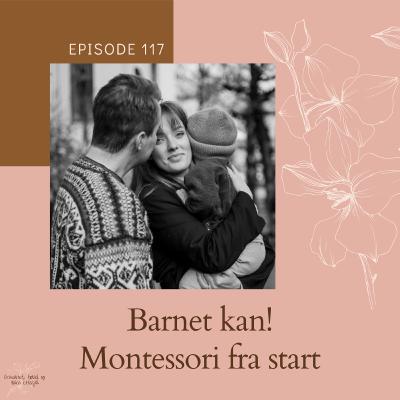 117 Barnet kan! Montessori fra start - Med Montessori-mamma Oda (Kapable barn) 117 Barnet kan! Montessori fra start - Med Montessori-mamma Oda (Kapable barn)