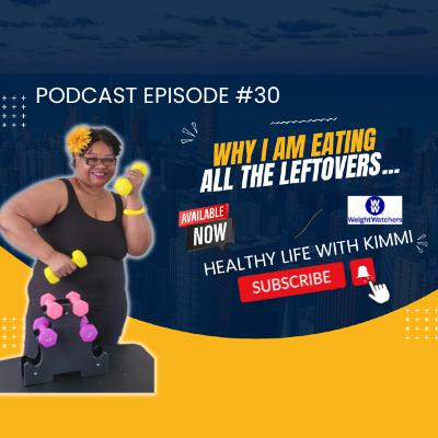 #30 - Why am I Eating All the Leftovers Podcast