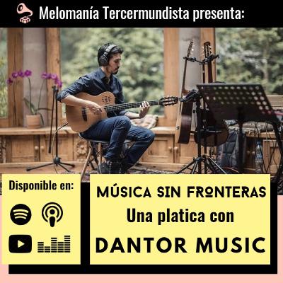 Música Sin Fronteras: Una platica con Dantor Music. Música Sin Fronteras: Una platica con Dantor Music.