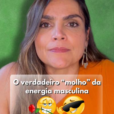 O verdadeiro “molho” da energia masculina