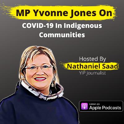 #11 Youth In Politics Podcast - MP Yvonne Jones (How Indigenous Communities Are Addressing COVID-19) #11 Youth In Politics Podcast - MP Yvonne Jones (How Indigenous Communities Are Addressing COVID-19)