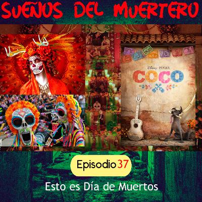 Ep. 37 Esto es día de muertos