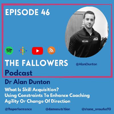 Ep 46 - Dr Alan Dunton. Skill Acquisition. Utilising Constraints To Enhance Coaching. Agility Or Change Of Direction. Occlusion Goggles
