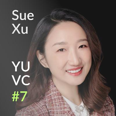 Sue Xu: MP at Amino Capital Talks about 10+ Years Investing in Silicon Valley as an Asian Female | YUVC Podcast #7