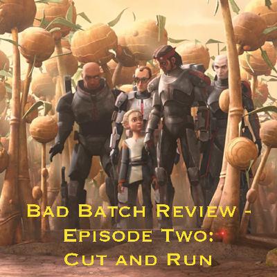 The Bad Batch Review Show - Episode Two: Cut and Run