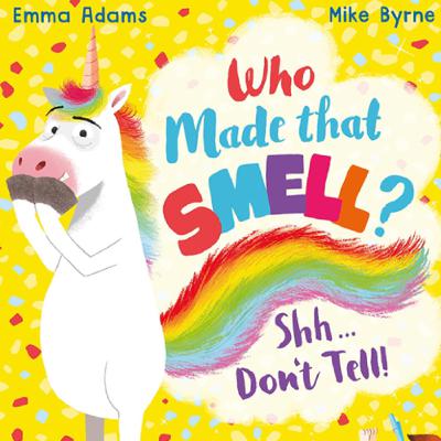Who Made That Smell? Shh Don’t Tell by Emma Adams and Mike Byrne