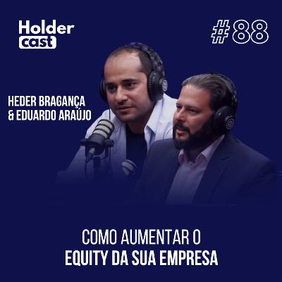 Holdercast #88 | Como aumentar o Equity da sua empresa com Heder Bragança e Eduardo Dias Holdercast #88 | Como aumentar o Equity da sua empresa com Heder Bragança e Eduardo Dias