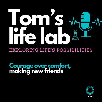 Episode 36: Courage over comfort, making new friends