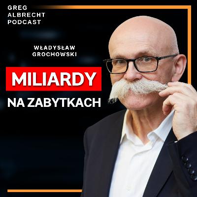 #320 MILIARDY na projektach, które "nie mają racji bytu". Ratuje ZABYTKI i LUDZI Władysław GROCHOWSKI