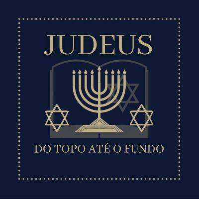 "JUDEUS, DO TOPO ATÉ O FUNDO"
