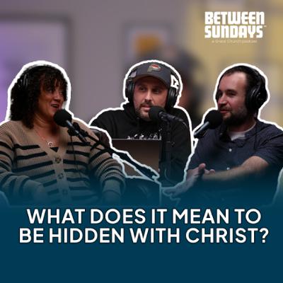 What does it mean to be hidden with Christ? | Ep 289
