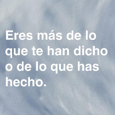 58. Eres más de lo que te han dicho